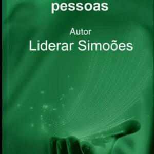 A Arte de Liderar Pessoas – Inspire, Motive e Transforme!